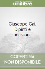 Giuseppe Gai. Dipinti e incisioni libro