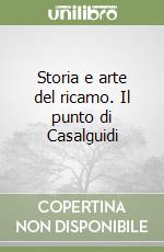 Storia e arte del ricamo. Il punto di Casalguidi libro