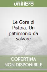 Le Gore di Pistoia. Un patrimonio da salvare libro