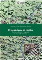 Orsigna, terra di confine. Storia, tradizioni e leggende di una valle nascosta libro