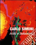 Carlo Simoni. Miti e seduzioni. Catalogo della mostra (Pistoia, 19 settembre-25 ottobre 2008). Ediz. italiana e inglese libro