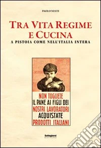 Tra vita, regime e cucina. A Pistoia come in Italia libro