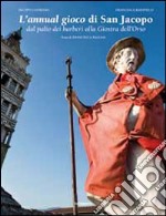 L'annual gioco di san Jacopo. Dal Palio dei barberi alla giostra dell'orso libro