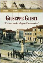 Giuseppe Giusti. «E trassi dallo sdegno il mesto riso» libro