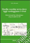 Quella vecchia terra dove oggi verdeggiano i vivai. Storie da antiche testimonianze e da personali ricordi libro di Becagli Viviano