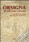 Orsigna, gli affreschi ritrovati. Tre secoli di arte e storia nella chiesa di Sant'Atanasio. Ediz. illustrata libro