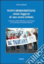 Nuovi democristiani. Attimi fuggenti di una storia infinita. L'esperienza politica della Democrazia Cristiana per le autonomie di Gianfranco Rotondi