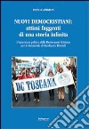 Nuovi democristiani. Attimi fuggenti di una storia infinita. L'esperienza politica della Democrazia Cristiana per le autonomie di Gianfranco Rotondi libro