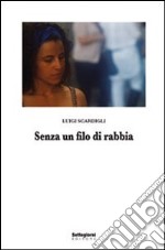 Senza un filo di rabbia libro