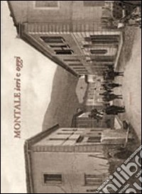 Montale ieri e oggi. Ediz. illustrata