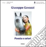 Giuseppe Gavazzi. Poesia e colori. Ediz. illustrata libro