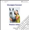Giuseppe Gavazzi. Poesia e colori. Ediz. illustrata libro
