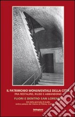 Il patrimonio monumentale della città fra restauro, riuso e abbandono. Fuori e dentro San Lorenzo. Ediz. illustrata libro