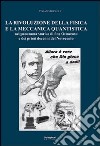 La rivoluzione della fisica e la meccanica quantistica nel panorama storico di fine Ottocento e dei primi decenni del Novecento libro
