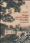 Orsigna, terra di confine. Storia, tradizioni e leggende di una valle nascosta. Nuova ediz. libro