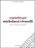 Segni e disegni Michelucci Vivarelli. Due artisti toscani libro