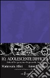 Io, adolescente difficile. Baby-killer, gang, bande giovanili, branco libro di Alfieri M. Rosaria Esposito Antonella