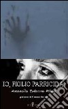 Io, figlio parricida libro