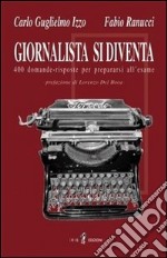 Giornalista si diventa. 400 domande risposte per prepararsi all'esame