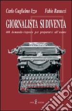 Giornalista si diventa. 400 domande-risposte per superare l'esame