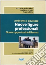 Ambiente e sicurezza. Nuove figure professionali. Nuove opportunità di lavoro libro