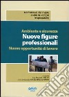 Ambiente e sicurezza. Nuove figure professionali. Nuove opportunità di lavoro libro