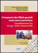 Il trasporto dei rifiuti speciali come merci pericolose. Coordinamento fra D.Lgs. 22/97 e norme ADR libro