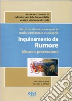 Tecniche di intervento per la tutela ambientale e sanitaria. Inquinamento da rumore. Misure e prevenzione libro