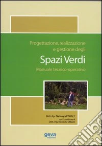Progettazione, realizzazione e gestione degli spazi verdi. Manuale tecnico-operativo libro