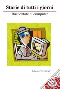 Storie di tutti i giorni raccontate al computer