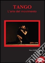 Tango. L'arte del movimento libro