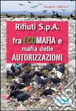 Rifiuti SpA fra ecomafia e mafia delle autorizzazioni