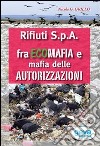 Rifiuti SpA fra ecomafia e mafia delle autorizzazioni libro