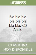 Bla bla bla bla bla bla bla bla. CD Audio libro