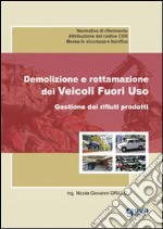 Demolizione e rottamazione dei veicoli fuori uso. Gestione dei rifiuti prodotti libro