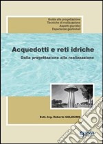 Acquedotti e reti idriche. Dalla progettazione alla realizzazione libro