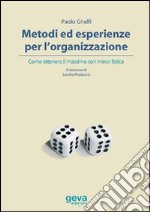 Metodi ed esperienze per l'organizzazione. Come ottenere il massimo con minor fatica libro