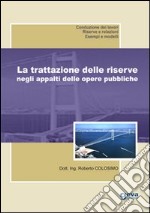 La trattazione delle riserve negli appalti delle opere pubbliche libro