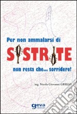 Per non ammalarsi di sistrite non resta che... sorridere! libro