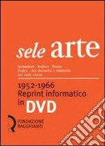 Sele arte (1952-1966). Reprint informatico. DVD-ROM libro