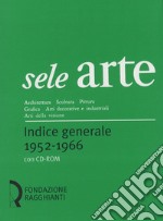 Sele arte (1952-1966). Indice generale-General index. Con CD-ROM libro