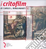 I critofilm di Carlo L. Ragghianti. Tutte le sceneggiature libro