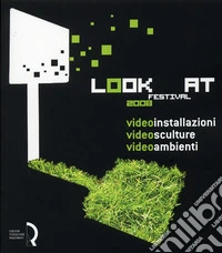 Look at festival 2008. Videoinstallazioni, Videosculture, Videoambienti. Catalogo della mostra (Lucca, 10-31 maggio 2008). Ediz. italiana e inglese libro