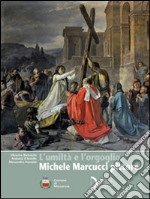 L'umiltà e l'orgoglio. Michele Marcucci pittore. Ediz. illustrata libro