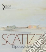 Scatizzi. L'ipotesi della pittura. Ediz. illustrata