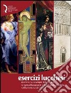 Esercizi lucchesi. Ricerche sul campo della Scuola di Specializzazione in Beni Storico-Artistici dell'Università di Firenze libro