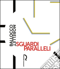 Sguardi paralleli: Ballocco Morellet. Ediz. illustrata libro