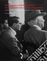 Del disegno e dell'architettura: il pensiero di Carlo Ludovico Ragghianti. Analisi critica delle mostre di Wright, Le Corbusier e Aalto a Palazzo Strozzi