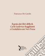 Il genio dei libri difficili. Carlo Ludovico Ragghianti e il sodalizio con Neri Pozza libro