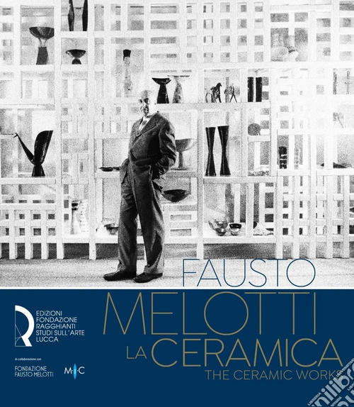 Fausto Melotti. La ceramica-The ceramic works. Ediz. italiana e inglese